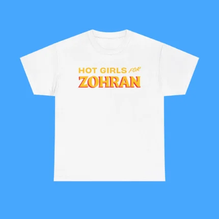 Hot Girls For Zorhan Shirt
