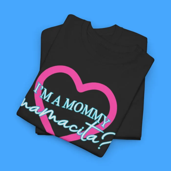 I’m A Mommy Mamacita tee
