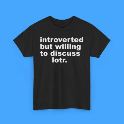 Introverted But Willing To Discuss Lotr Shirt