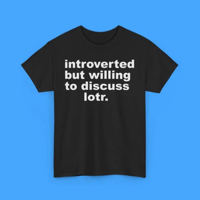 Introverted But Willing To Discuss Lotr Shirt