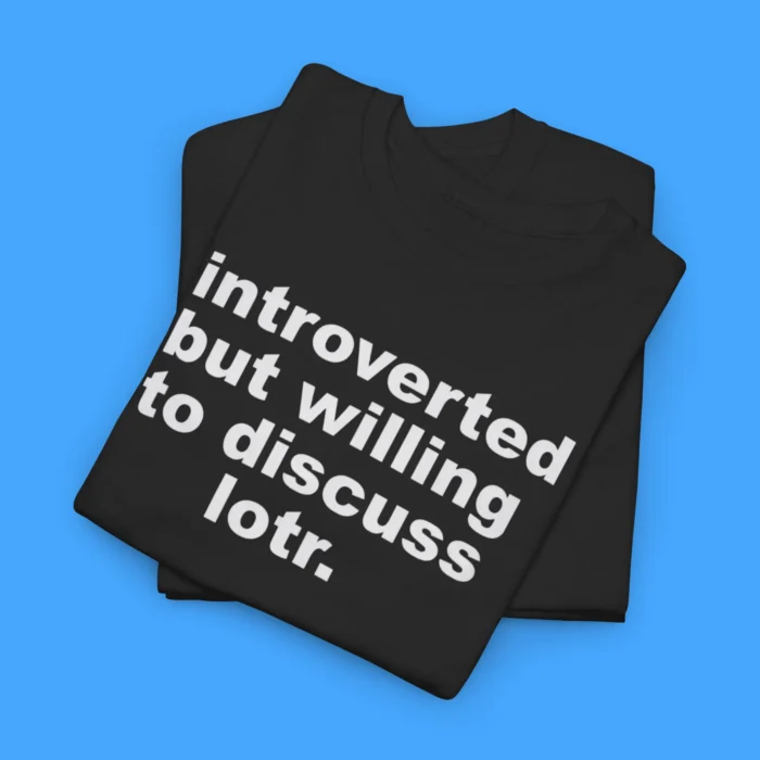 Introverted But Willing To Discuss Lotr tee
