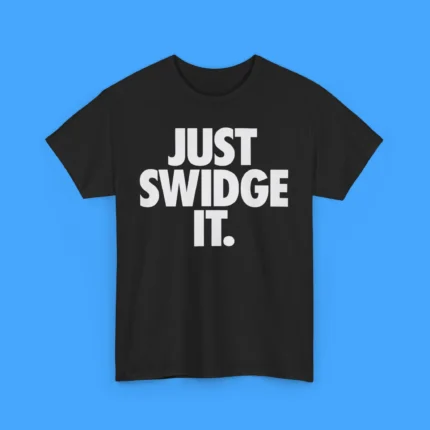 Just Swidge It Shirt