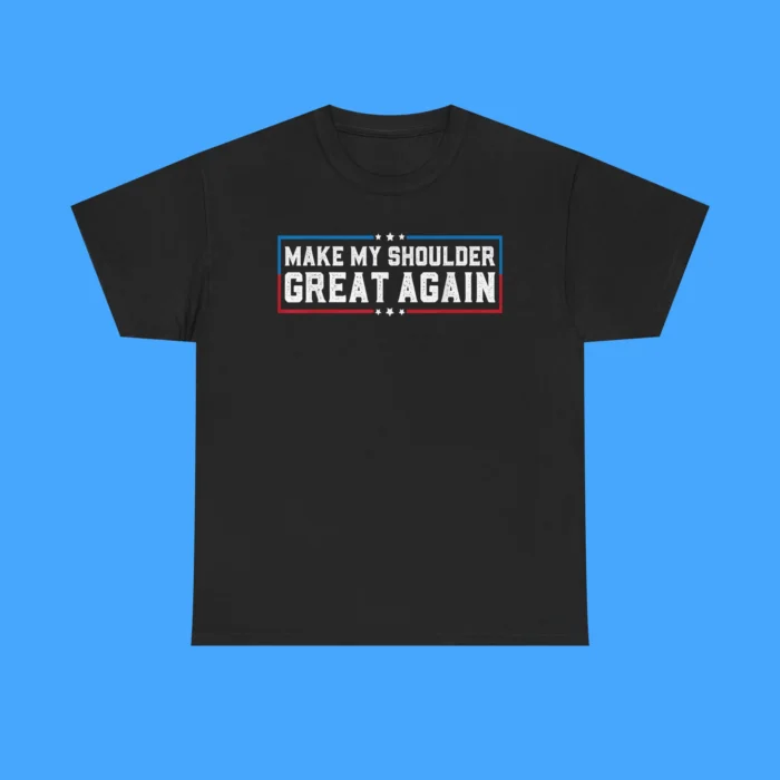 Make My Shoulder Great Again Shirt
