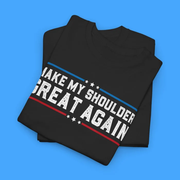 Make My Shoulder Great Again tee