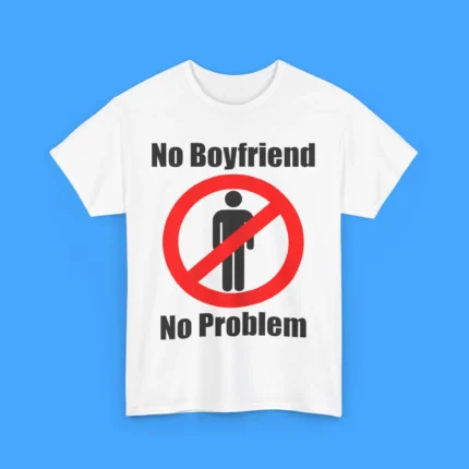 No Boyfriend No Problem Shirt