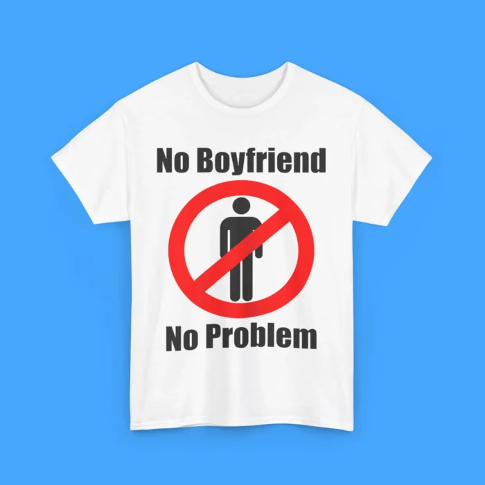 No Boyfriend No Problem Shirt