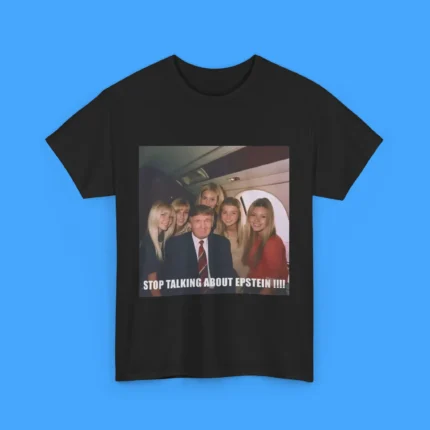 Stop Talking About Epstein Shirt