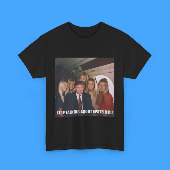 Stop Talking About Epstein Shirt