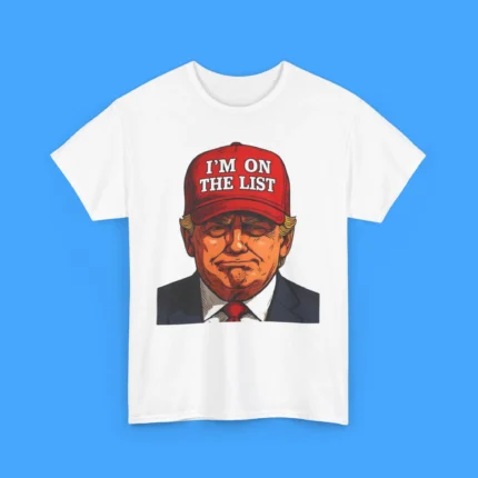 Trump I’m On The List Epstein Sarcastic Political Shirt