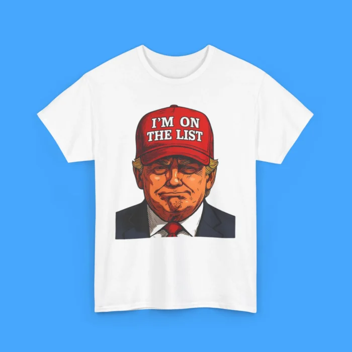 Trump I’m On The List Epstein Sarcastic Political Shirt